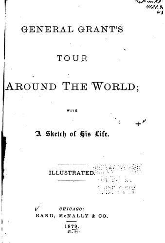 General Grant's Tour Around the World: With a Sketch of His Life