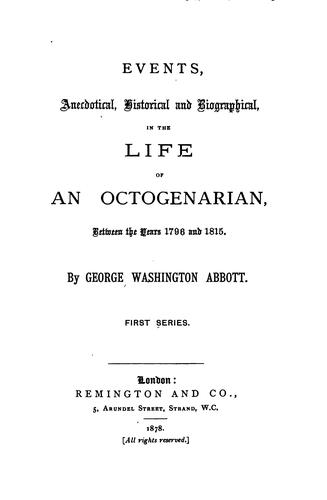 Events, Anecdotal, Historical and Biographical in the Life of an Octogenarian Between the Years ...