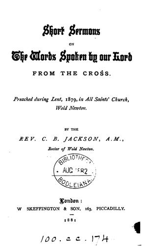 Short sermons on the words spoken by our Lord from the cross