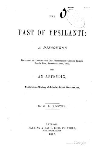 The Past of Ypsilanti: A Discourse Delivered on Leaving the Old Presbyterian Church Edifice ...