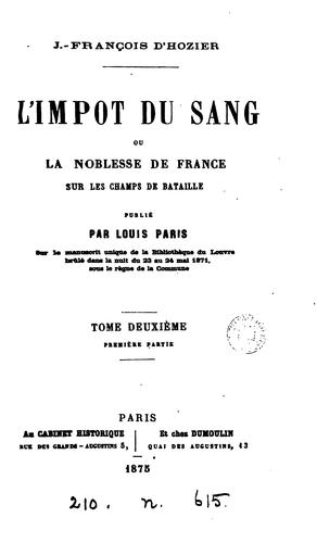 L'impôt du sang; ou, La noblesse de France sur les champs de bataille, publ. par L. Paris. 3 tom ...