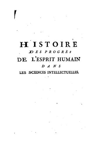 Histoire des progrès de l'esprit humain dans les sciences et dans arts qui en dépendent ...