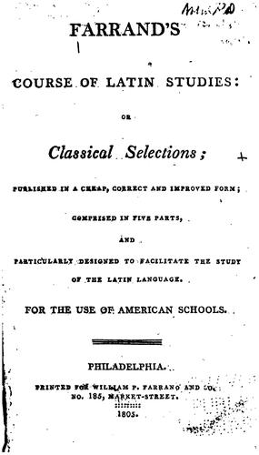 Farrand's Course of Latin Studies, Or Classical Selections; Published in a Cheap, Correct and ...