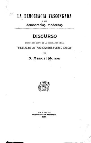 La democracia vascongada y las democracias modernas: Discurso escrito con motivo de la ...