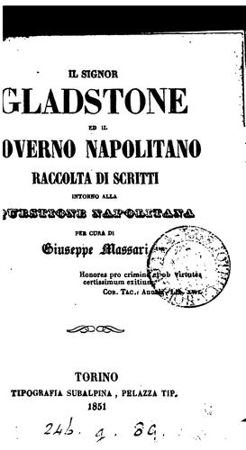 Il signor Gladstone ed il governo napolitano, racolta di scritti intorno alla questione ...
