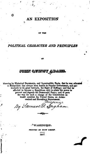 An Exposition of the Political Character and Principles of John Quincy Adams: Showing by ...