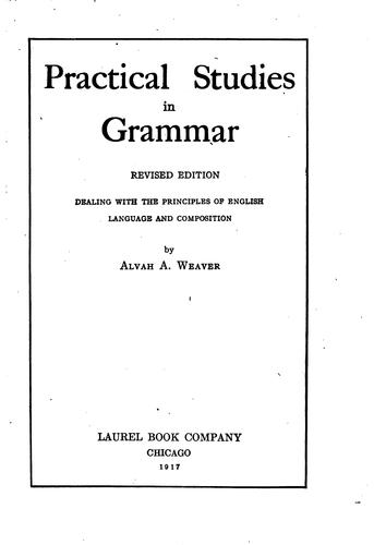 Practical Studies in Grammar: Dealing with the Principles of English Language and Composition