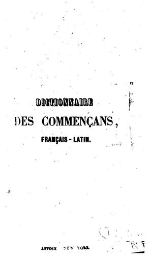 Dictionnaire des commençans, français-latin, dans lequel on a éclairi ce qu'il y a de plus ...