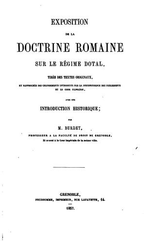 Exposition de la doctrine romaine sur le régime dotal: tirée des textes originaux, et rapprochée ...