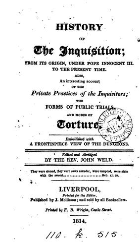 History of the Inquisition, from its origin to the present time, ed. and abridged by J. Weld