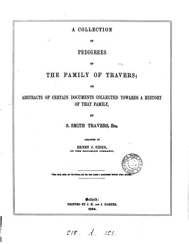 A collection of pedigrees of the family of Travers, abstracts of documents, collected by S.S ...