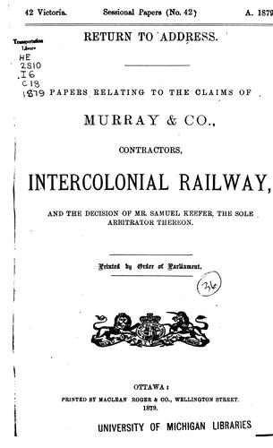 Return to Address: Papers Relating to the Claims of Murray & Co., Contractors, Intercolonial ...