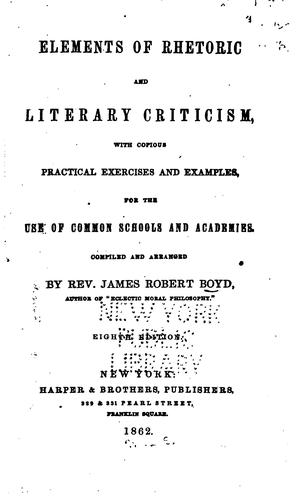 Elements of Rhetoric and Literary Criticism: With Copious Practical Exercises and Examples, for ...