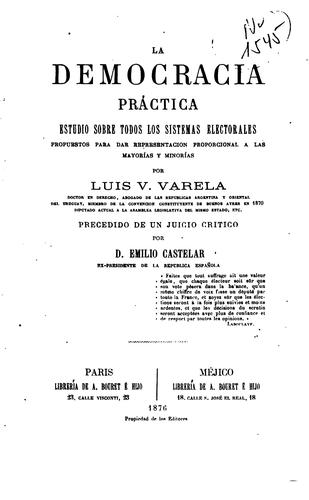 La democracia práctica; estudio sobre todos los sistemas electorales propuestos para dar ...