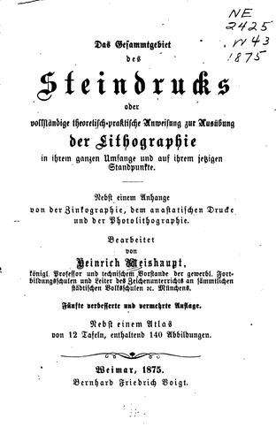 Das Gesammtgebiet des Steindrucks: Oder, vollstandige theoretisch-praktische Anweisung zu ...