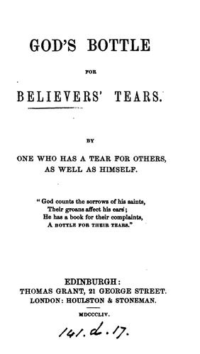 God's bottle for believers' tears, by one who has a tear for others as well as himself [A. Currie].