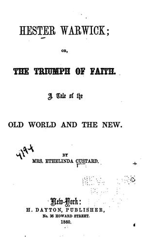 Hester Warwick; Or, The Triumph of Faith, a Tale of the Old World and the New ...