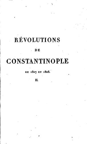 Révolutions de Constantinople en 1807 et 1808: précédées d'observations générales sur l'état ...
