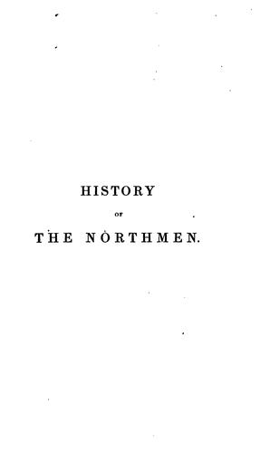 History of the Northmen: Or, Danes and Normans, from the Earliest Times to the Conquest of ...