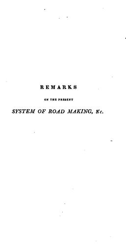 Remarks on the Present System of Road Making ...: With Observations, Deduced from Practice and ...