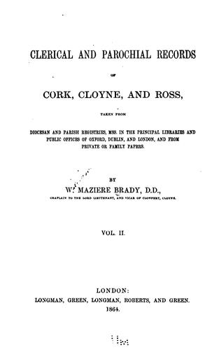 Clerical and Parochial Records of Cork, Cloyne, and Ross: Taken from Diocesan and Parish ...