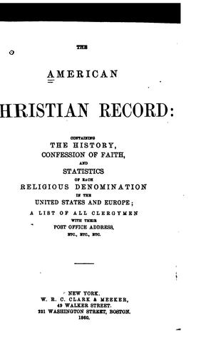 The American Christian Record: Containing the History, Confession of Faith, and Statistics of ...