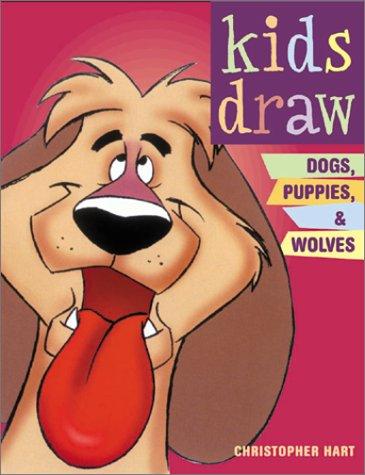 Kids Draw Dogs, Puppies and Wolves (Kids Draw)