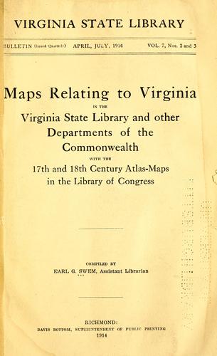Maps relating to Virginia in the Virginia state library and other departments of the commonwealth, with the 17th and 18th century atlas-maps in the Library of Congress.