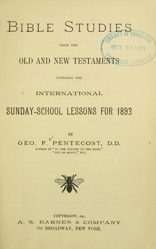 Bible studies from the Old and New Testaments covering the International Sunday-School lessons for 1893.