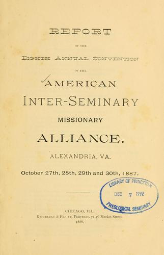 Report of the eighth annual convention of the American Inter-Seminary Missionary Alliance, Alexandria, Va., October 27th, 28th, 29th, and 30th, 1887.
