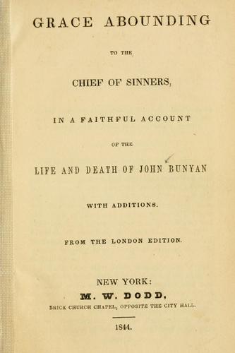 Grace abounding to the chief of sinners in a faithful account of the life & death of John Bunyan ...