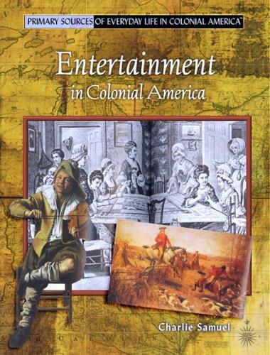 Entertainment in Colonial America (Primary Sources of Everyday Life in Colonial America)