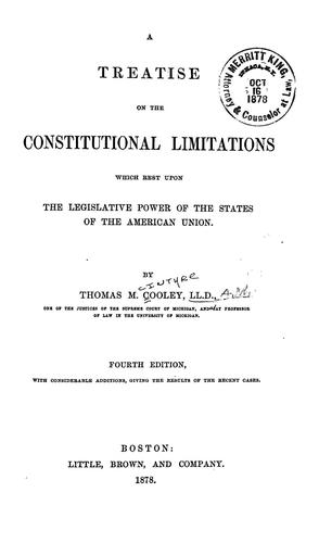 A treatise on the constitutional limitations which rest upon the legislative power of the states of the American union
