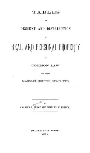 Tables of descent and distribution of real and personal property at common law and under Massachusetts statutes.