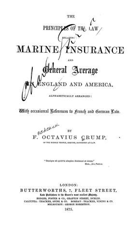 The principles of the law relating to marine insurance and general average in England and America, alphabetically arranged