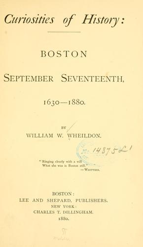 Curiosities of history: Boston, September seventeenth, 1630-1880.
