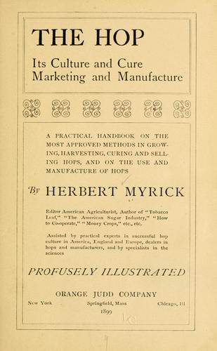 The hop; its culture and cure, marketing and manufacture