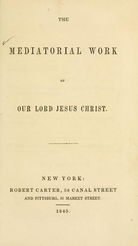 The mediatorial work of our Lord Jesus Christ