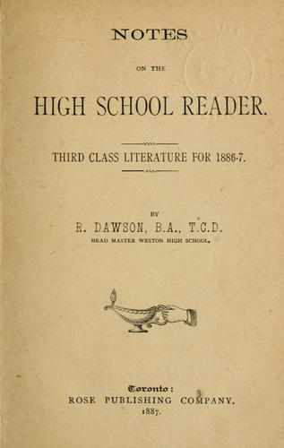 Notes on the high school reader, third class literature for 1886-7 / by R. Dawson