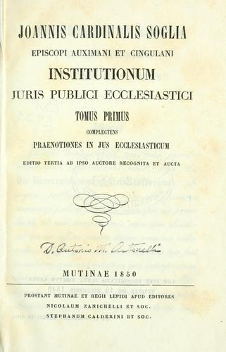 Joannis cardinalis Soglia ... Institutionum juris publici ecclesiastici.