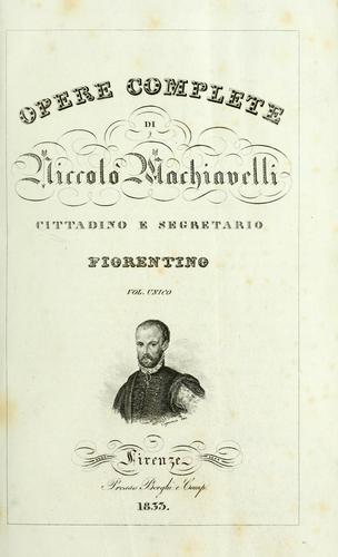 Opere complete di Niccolò Machiavelli, cittadino e segretario ...