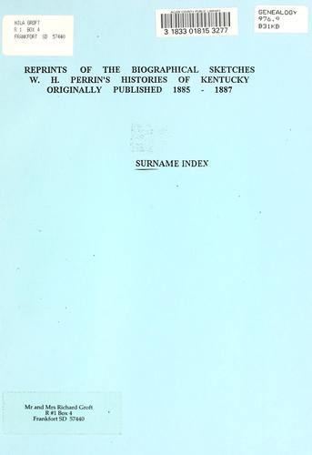 Reprints of the biographical sketches, W.H. Perrin's histories of Kentucky originally published 1885-1887, surname index.