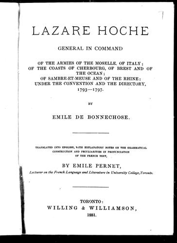 Lazare Hoche, general in command of the armies of the Mozelle, of Italy ; of the coasts of Cherbourg, of Brest and of the ocean ; of Sambre-et-Meuse and of the Rhine ; under the Convention and the Directory, 1793-1797