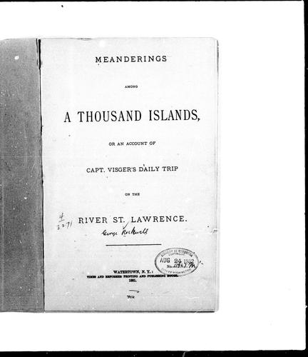 Meanderings among a Thousand Islands, or, An account of Capt. Visger' s daily trip on the river St. Lawrence
