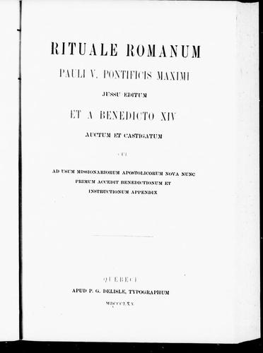 Rituale romanum Pauli V. pontificis maximi jussu editum et a Benedicto XIV auctum et castigatum cui ad usum missionariorum apostolicorum nova nunc primum accedit benedictionum et instructionum appendix