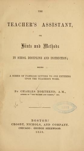 The teacher's assistant, or Hints and methods in school discipline and instruction
