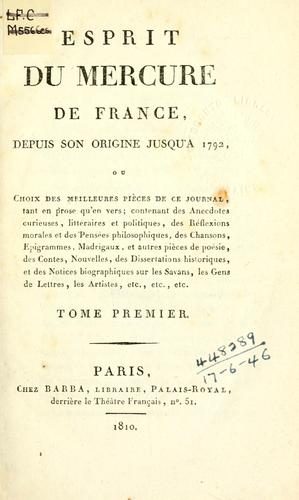 Esprit du Mercure de France, depuis son origine jusqu'a 1792, ou choix des meilleures pieces de ce journal, tant en prose qu'en vers