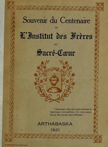 Souvenir du centenaire de l'Institut des Frères du Sacré-Coeur, Province d'Arthabaska, 1821-1921
