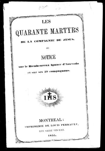Les quarante martyrs de la Compagnie de Jésus ou Notice sur le bienheureux Ignace d'Azévédo et sur ses 39 compagnons