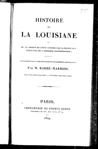 Histoire de la Louisiane et de la cession de cette colonie par la France aux Etats-Unis de l'Amérique Septentrionale